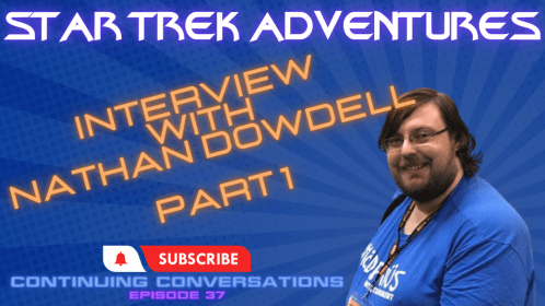 Continuing Conversations 37—Interview with STA Game Designer Nathan Dowdell, Part 1