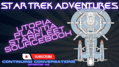 Continuing Conversations 42—Meet the Writers of  Star Trek Adventures Utopia Planitia Starfleet Sourcebook
