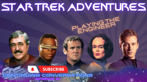 Continuing Conversations 61—Playing a Great Engineer in Star Trek Adventures RPG