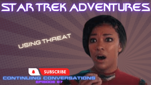 Continuing Conversations 67—Using Threat in Star Trek Adventures!