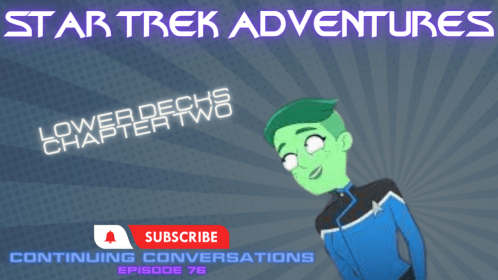 CONTINUING CONVERSATIONS 76—Lower Decks Chapter Two! Titmouse.