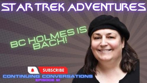 Continuing Conversations 91—BC Holmes is Back to Talk about Updates to the Star Trek Adventures Character Creator