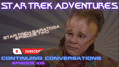Continuing Conversations 105—More Captain’s Log: USS Saratoga Episode 2