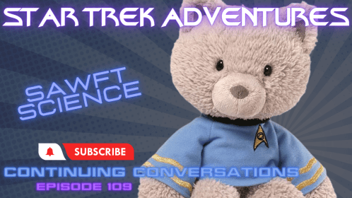 Continuing Conversations 109—Getting the Most out of Your Soft Science Characters in Star Trek Adventures RPG!