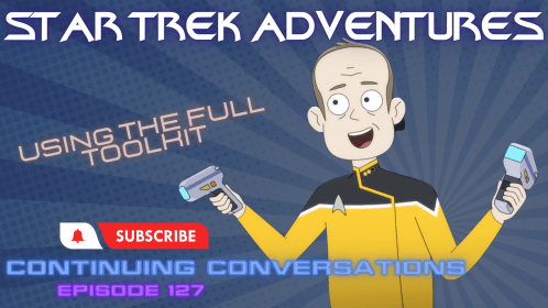 Continuing Conversations 127—Combining the Tactical Campaign with Star Trek Adventures with Captain’s Log. Oh my!
