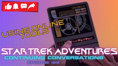 Continuing Conversations 129—More Fantastic Updates from the Star Trek Adventures Character (and Ship) Creator