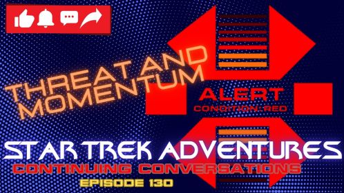 Continuing Conversations 130—Threat and Momentum in Star Trek Adventures 2e!
