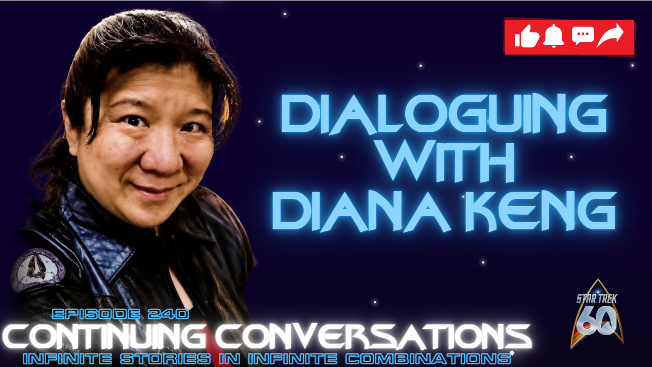 Continuing Conversations 240–Diana Keng Discusses Star Trek and Genre Storytelling